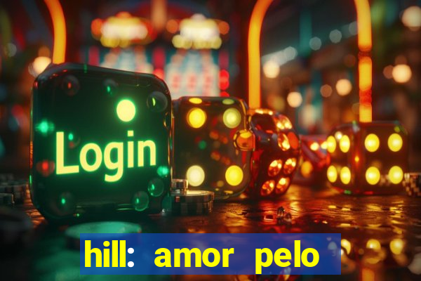 hill: amor pelo jogo online